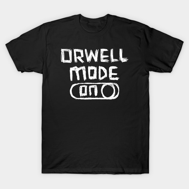 Orwell Mode ON: George Orwell T-Shirt by badlydrawnbabe